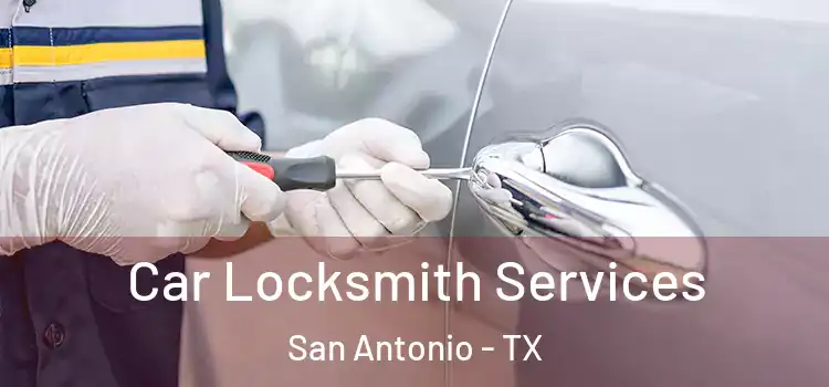 Car Locksmith Services San Antonio - TX