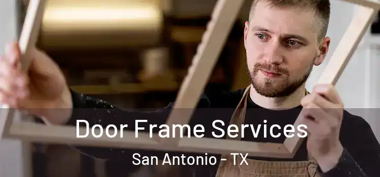 Door Frame Services San Antonio - TX