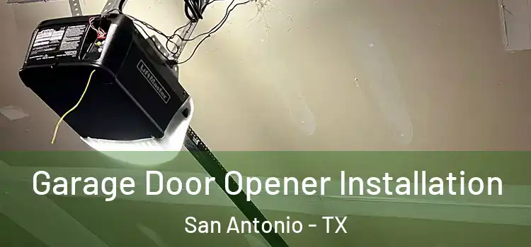  Garage Door Opener Installation San Antonio - TX