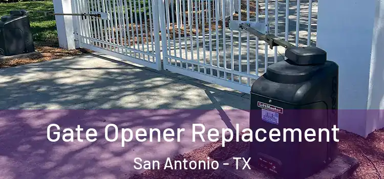 Gate Opener Replacement San Antonio - TX